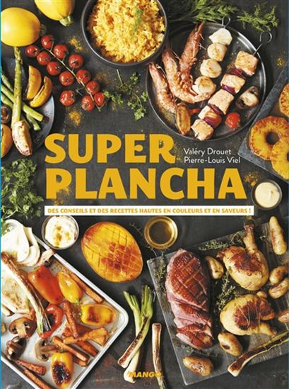 Super plancha : des conseils et des recettes hautes en couleurs et en saveurs ! N. éd. - VALÉRY DROUET - PIERRE-LOUIS VIEL
