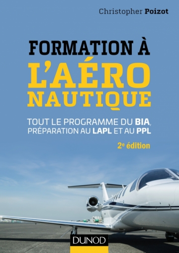 Formation à l&#39;aéronautique : tout le programme du BIA, préparation au LAPL et au PPL 2e éd. - CHRISTOPHER POIZOT