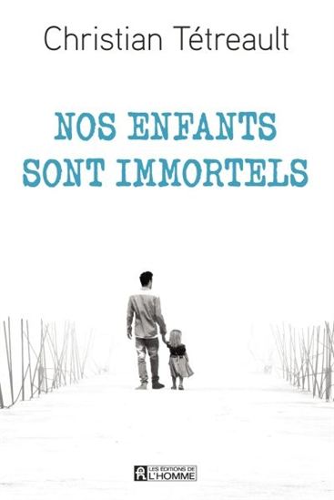 Nos enfants sont immortels - CHRISTIAN TÉTREAULT