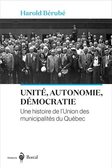 Unité, autonomie, démocratie : une histoire de l&#39;Union des municipalités du Québec - HAROLD BÉRUBÉ