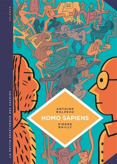 Homo sapiens : histoire(s) de notre humanité - ANTOINE BALZEAU - PIERRE BAILLY