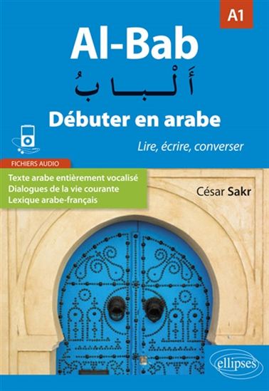 Al-bab : débuter en arabe A1 : lire, écrire, converser - CÉSAR SAKR