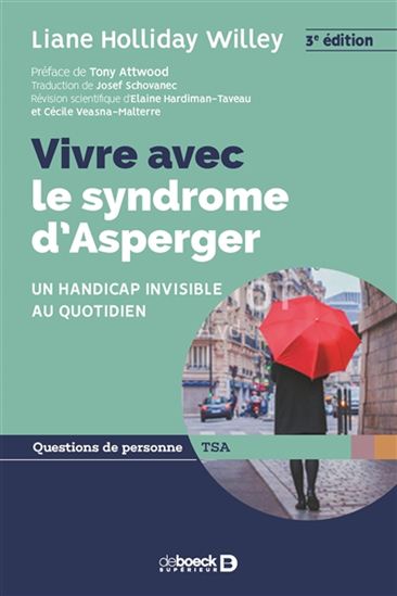 Vivre avec le syndrome d&#39;Asperger : un handicap invisible au quotidien 3e éd. - LIANE HOLLIDAY WILLEY