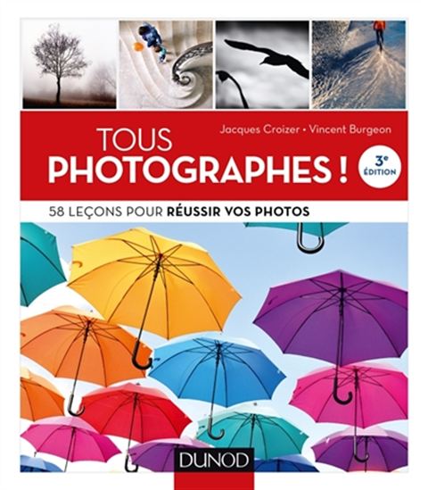 Tous photographes ! : 58 leçons pour réussir vos photos - VINCENT BURGEON - JACQUES CROIZER