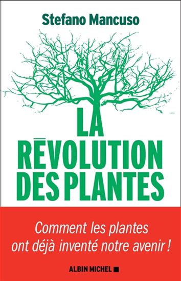 La Révolution des plantes : comment les plantes ont déjà inventé notre avenir - STEFANO MANCUSO