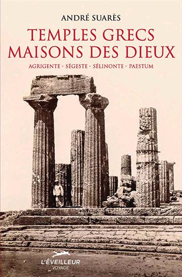 Temples grecs : maisons des dieux - ANDRÉ SUARÈS