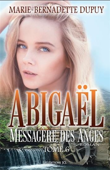 Abigaël : messagère des anges T.06 - MARIE-BERNADETTE DUPUY