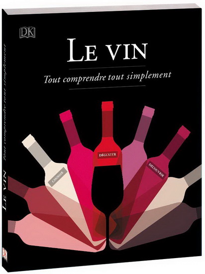 Le Vin : tout comprendre tout simplement : choisir, déguster, découvrir N. éd. - MARNIE OLD