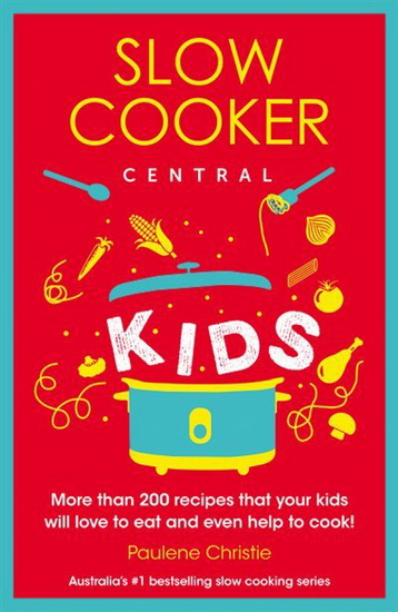 Slow Cooker Central Kids - PAULENE CHRISTIE