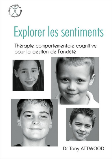 Explorer les sentiments : thérapie comportementale cognitive pour la gestion de l&#39;anxiété - TONY ATTWOOD