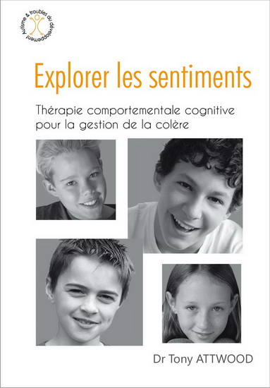 Explorer les sentiments : thérapie comportementale cognitive pour la gestion de la colère - TONY ATTWOOD