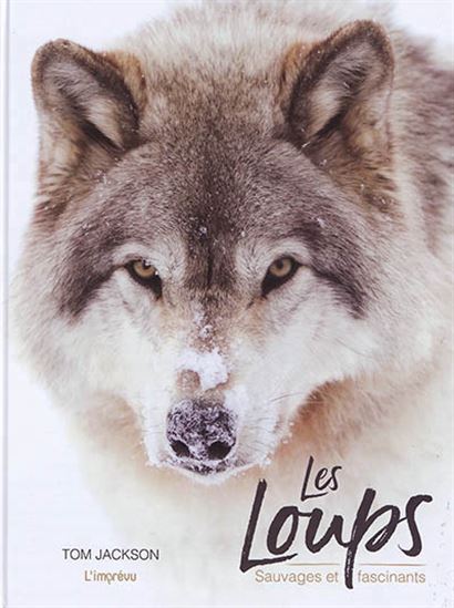 Les Loups : sauvages et fascinants - TOM JACKSON