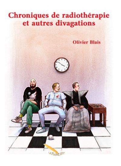 Chroniques de radiothérapie et autres divagations - OLIVIER BLAIS