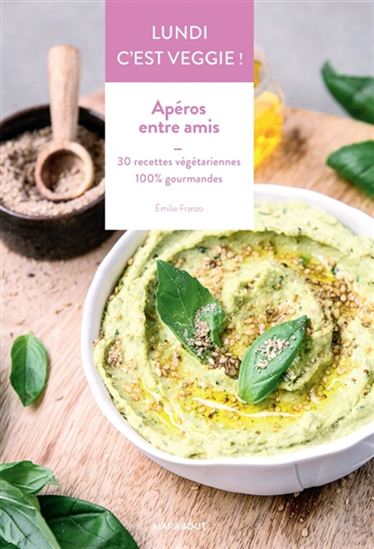 Apéros entre amis : 30 recettes végétariennes 100 % gourmandes - EMILIE FRANZO