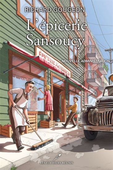 L'Épicerie Sansoucy T.04 Nouvelle administration - RICHARD GOUGEON