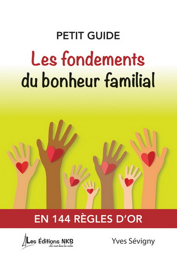 Petit guide, les fondements du bonheur familial : en 144 règles d&#39;or - YVES SÉVIGNY