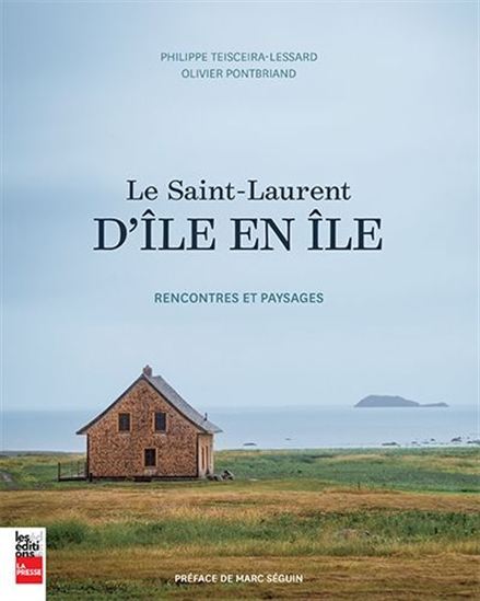 Le Saint-Laurent d&#39;île en île - P TEISCEIRA-LESSARD - OLIVIER PONTBRIAND