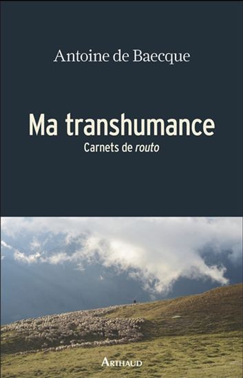 Ma transhumance : carnets de routo - ANTOINE DE BAECQUE