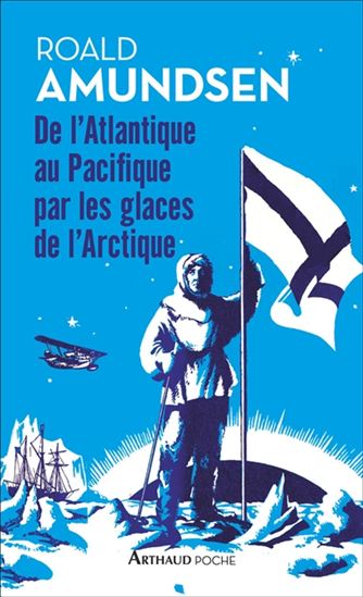 De l&#39;Atlantique au Pacifique par les glaces de l&#39;Arctique - ROALD AMUNDSEN