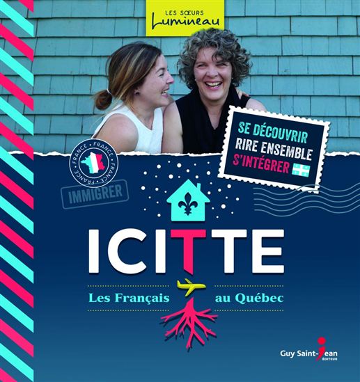 Icitte : les Français au Québec - IRÈNE LUMINEAU - MARIELLE