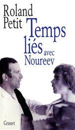 Temps liés avec Noureev - ROLAND PETIT