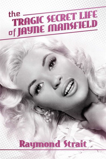 TRAGIC SECRET LIFE OF JAYNE MANSFIELD - RAYMOND STRAIT