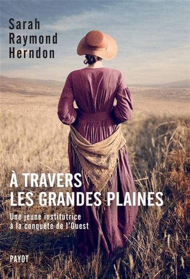 A travers les grandes plaines : une jeune institutrice à la conquête de l&#39;Ouest - SARAH RAYMOND HERNDON