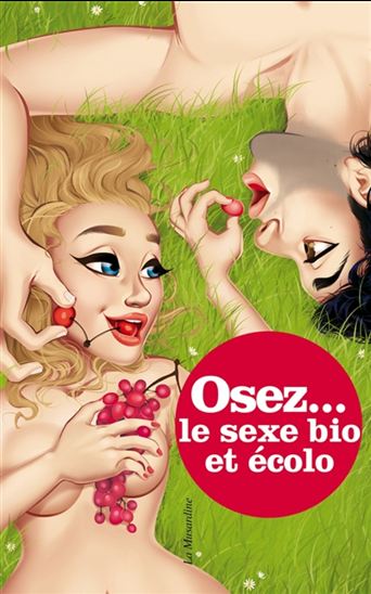 Osez... le sexe bio et écolo - MARC DANNAM