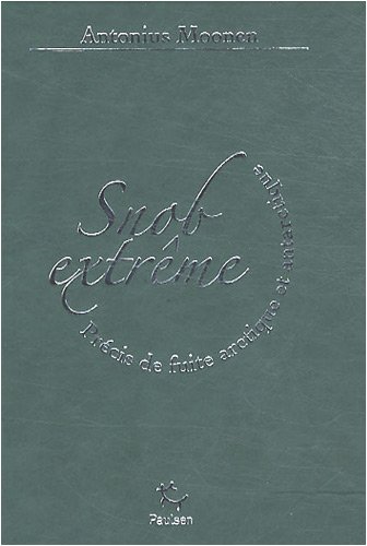 Snob extrême : précis de fuite arctique et antarctique - ANTONIUS MOONEN
