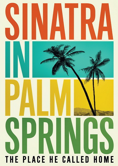 Sinatra in Palm Springs: The Place He Called Home - ZAHN LEO