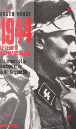 1944, le temps des massacres - ROGER BRUGE