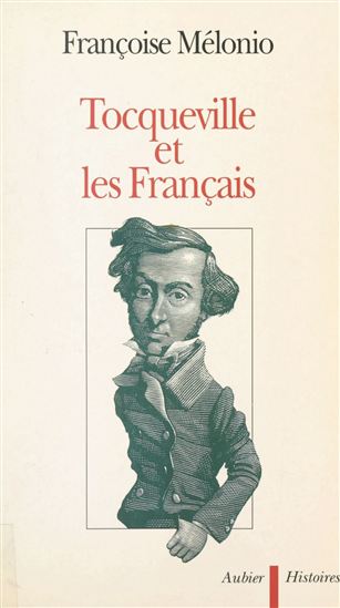 Tocqueville et les Français - FRANÇOISE MÉLONIO