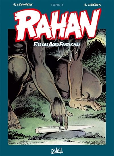 Rahan, fils des âges farouches : l&#39;intégrale #04 N. éd. - ROGER LÉCUREUX - ANDRÉ CHÉRET
