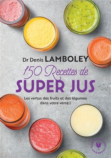 150 recettes de super jus N. éd. - DENIS LAMBOLEY