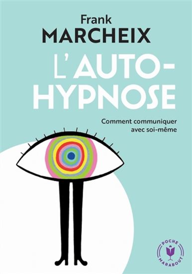 L&#39;Autohypnose : comment communiquer avec soi-même N. éd. - FRANCK MARCHEIX