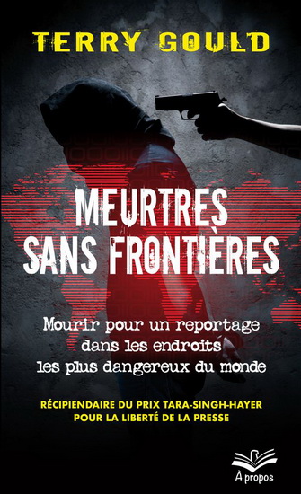 Meurtres sans frontières : mourir pour un reportage dans les endroits les plus dangereux au monde - TERRY GOULD