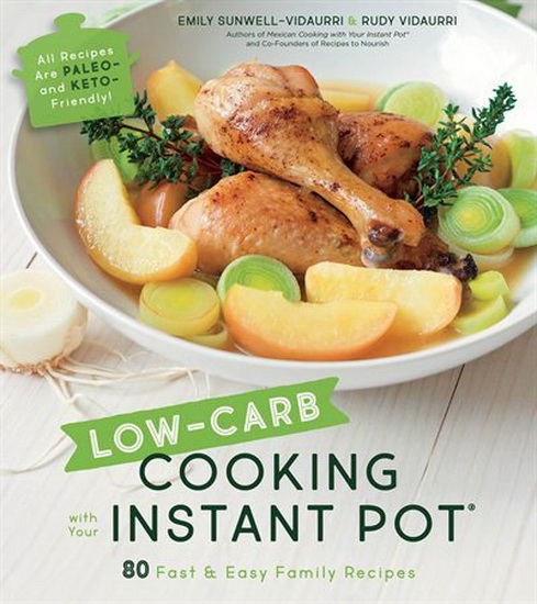 Low - Carb Cooking with Your Instant Pot : 80 Fast & Easy Recipes That are Light on the Carbs But Big on Flavor - EMILY SUNWELL-VIDAURRI