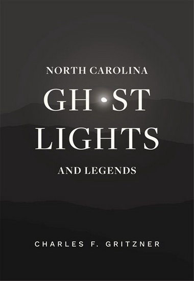 North Carolina Ghost Lights and Legends - CHARLES F GRITZNER