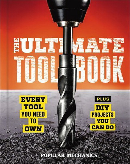 Popular Mechanics The Ultimate Tool Book - COLLECTIF