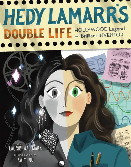 Hedy Lamarrs Double Life - LAURIE WALLMARK - KATY WU