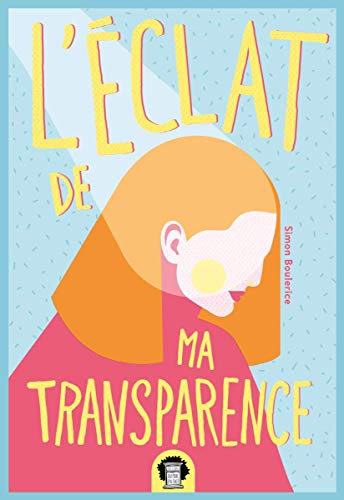 L&#39;Éclat de ma transparence - SIMON BOULERICE