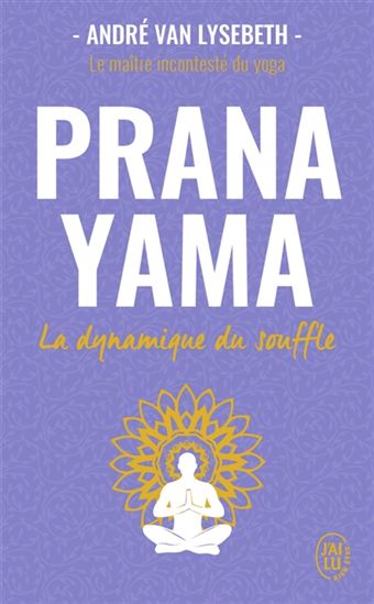 Pranayama : la dynamique du souffle - ANDRÉ VAN LYSEBETH