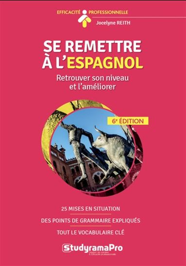 Se remettre à l&#39;espagnol : retrouver son niveau et l&#39;améliorer 6e éd. - JOCELYNE REITH