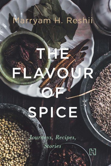 Flavour of Spice : Journeys Recipes Stories - MARRYAM RESHII