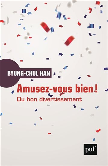 Amusez-vous bien ! : du bon divertissement - BYUNG-CHUL HAN