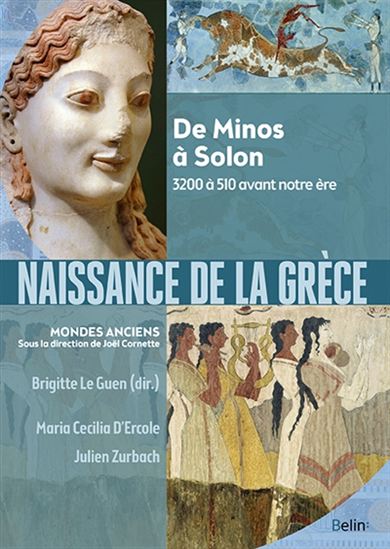 Naissance de la Grèce : de Minos à Solon : 3200 à 510 avant notre ère - COLLECTIF
