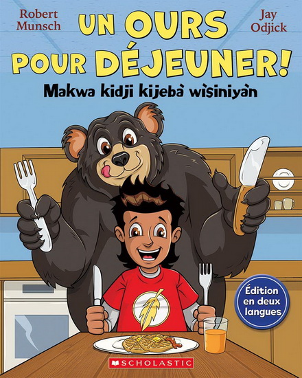 Un ours pour déjeuner !/Makwa kidji kijebà wìsiniyàn - ROBERT MUNSCH - JAY ODJICK