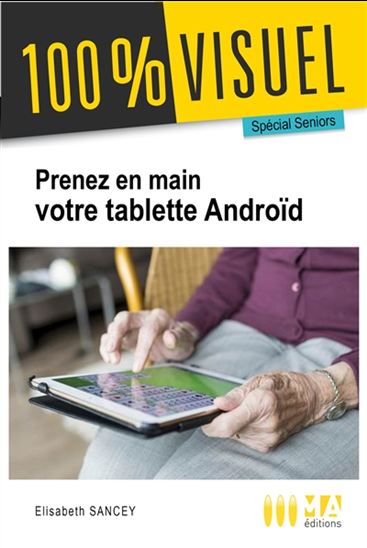Prenez en main votre tablette numérique Android : spécial seniors - ELISABETH SANCEY