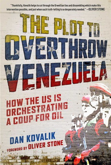 The Plot to Overthrow Venezuela - DAN KOVALIK