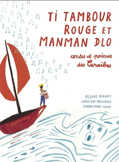 Ti tambour rouge et manman dlo : contes et poèmes des Caraïbes - CHRISTIAN POSLANIEC & AL